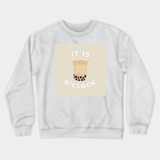 It is BOBA O'CLOCK Crewneck Sweatshirt